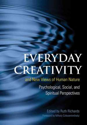 Everyday Creativity and New Views of Human Natur – Psychological, Social, and Spiritual Perspectives de Ruth Richards