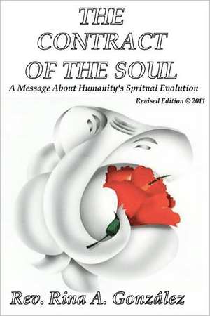 The Contract of the Soul - Revised Edition: A Message about Humanity's Spiritual Evolution de Rina A. Gonz Lez