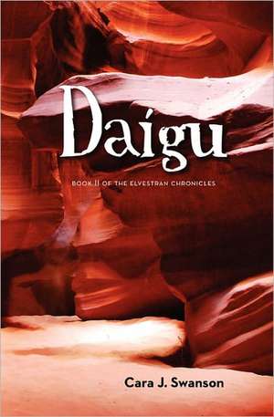 Daigu: Book II of the Elvestran Chronicles de Swanson, Cara J.