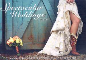 Spectacular Weddings of Texas: A Collection of Texas Weddings and Love Stories de Jolie Carpenter