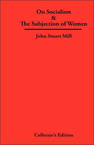 On Socialism & the Subjection of Women: The Life and Morals of Jesus of Nazareth de John Stuart Mill