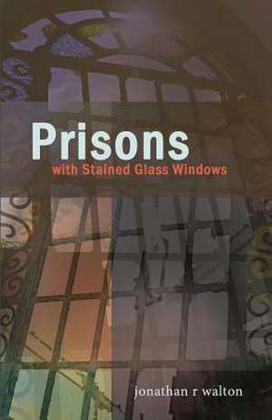 Prisons with Stained Glass Windows de Jonathan R Walton