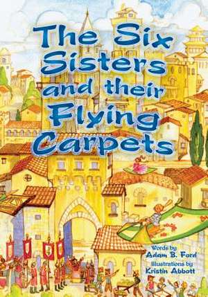 The Six Sisters and Their Flying Carpets de Adam B. Ford