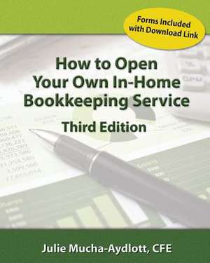 How to Open Your Own in Home Bookkeeping Service 3rd Edition de Julie a. Mucha-Aydlott Cfe