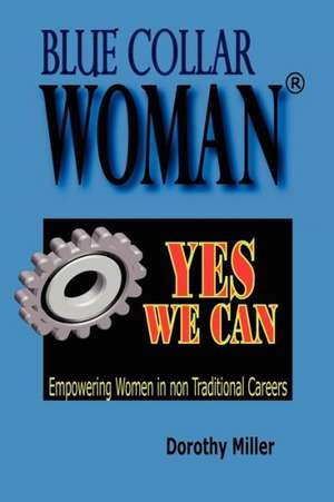 Blue Collar Woman(r): Yes We Can de Dorothy Miller