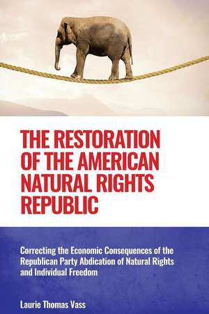 The Restoration of the American Natural Rights Republic de Laurie Thomas Vass