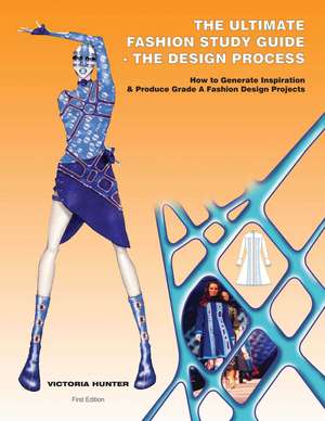 The Ultimate Fashion Study Guide - The Design Process: How to Generate Inspiration and Produce Grade a Fashion Design Projects de Victoria Hunter