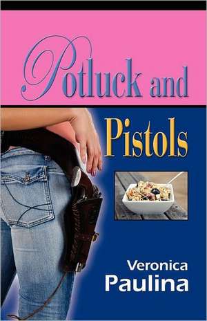 Potluck and Pistols de Veronica Paulina