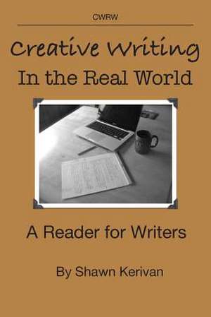 Creative Writing in the Real World de Shawn Kerivan