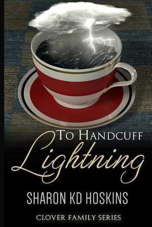 To Handcuff Lightning de Sharon Kd Hoskins