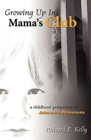 Growing Up in Mama's Club de Richard E. Kelly