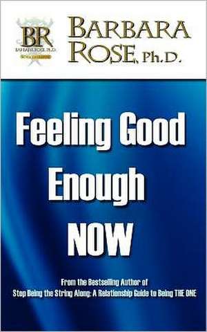 Feeling Good Enough NOW de Barbara Rose