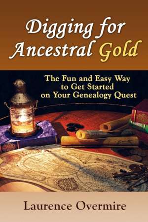 Digging for Ancestral Gold de Laurence Overmire