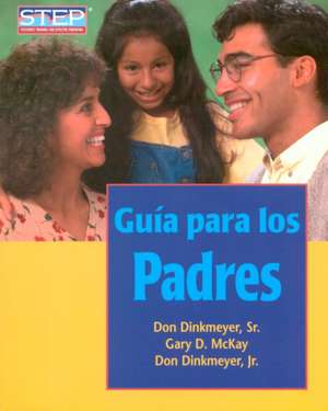 Guia Para los Padres: Preparacion Sistematica Para Educar Bien A los Hijos de Sr. Dinkmeyer, Don C.