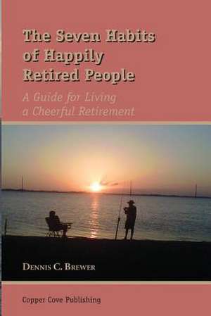 The Seven Habits of Happily Retired People de Dennis C. Brewer