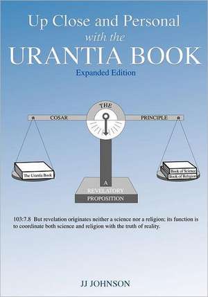 Up Close and Personal with the Urantia Book - Expanded Edition: What Writers Are Reading Before Lights Out de J. Johnson