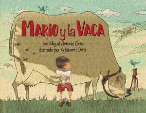 Mario y la Vaca de Miguel Antonio Ortiz