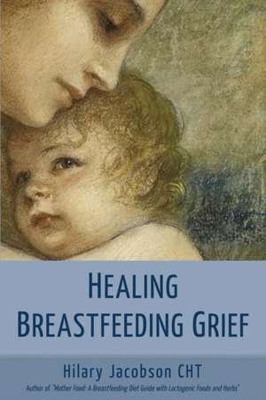 Healing Breastfeeding Grief de Hilary Jacobson