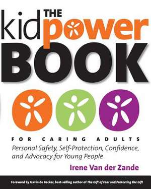 The Kidpower Book for Caring Adults de Irene Van Der Zande