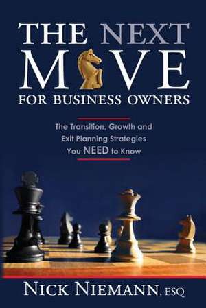 The Next Move for Business Owners de Nick Niemann Esq