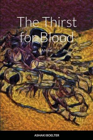 The Thirst For Blood de Ashaki Boelter