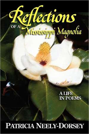 Reflections of a Mississippi Magnolia-A Life in Poems de Patricia Neely-Dorsey