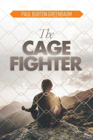 The Cage Fighter de Paul Burton Greenbaum