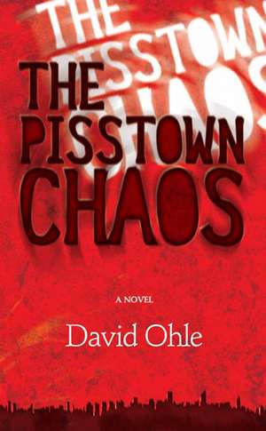 The Pisstown Chaos: A Novel de David Ohle