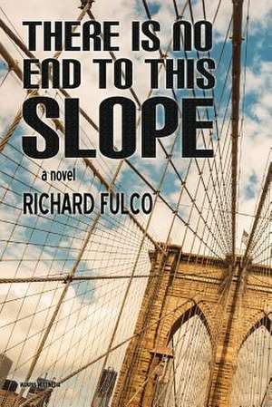 There Is No End to This Slope de Richard Fulco