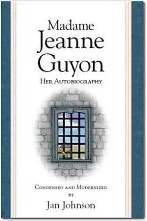 Madame Jeanne Guyon: Her Autobiography de Jan Johnson