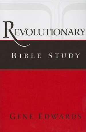 Revolutionary Bible Study de Gene Edwards