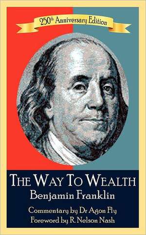 The Way to Wealth Benjamin Franklin 250th Anniversary Edition: Commentary by Jeffery Reeves de Benjamin Franklin