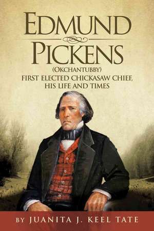 Edmund Pickens: First Elected Chief, His Life and Times de Juanita J. Keel Tate