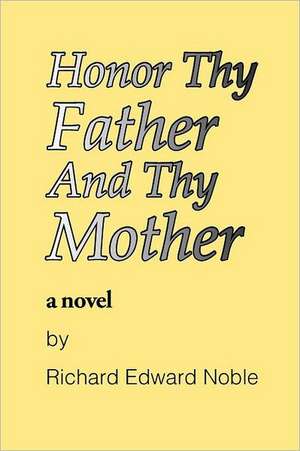 Honor Thy Father and Thy Mother: A Workingman's Tour of the U.S.A. de Richard Edward Noble