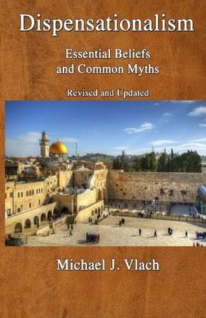 Dispensationalism: Essential Beliefs and Common Myths de Michael J. Vlach