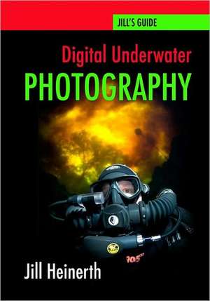 Digital Underwater Photography: Jill Heinerth's Guide to Digital Underwater Photography de Jill Heinerth