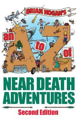 A to Z of Near-Death Adventures, 2nd Ed. de Brian Patrick Hogan