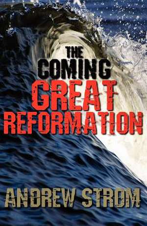 The Coming Great Reformation.. the Coming Worldwide Shaking, Reformation and Street Revival.. the Prophecies That Went Around the World de Andrew Strom