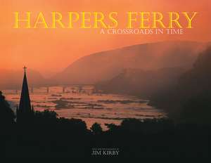 Harpers Ferry: A Crossroads in Time de Jim Kirby