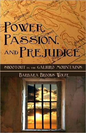 Power, Passion, and Prejudice de Barbara Brooks Wolfe