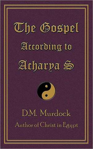 The Gospel According to Acharya S de D. M. Murdock