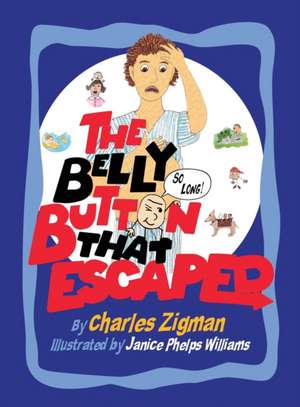 The Belly Button That Escaped de Charles Zigman