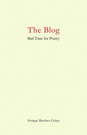 The Blog: Bad Time for Poetry de Enrique Martínez Celaya