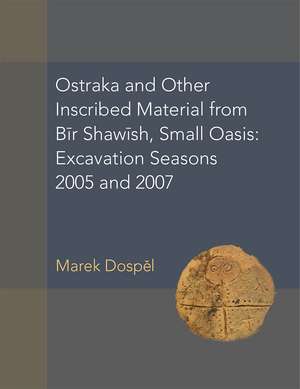 Ostraka and Other Inscribed Material from Bir Shawish, Small Oasis: Excavation Seasons 2005 and 2007 de Marek Dospel