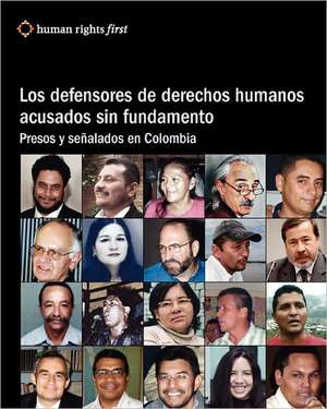 Los Defensores de Derechos Humanos Acusados Sin Fundamento: Presos y Senalados En Colombia de Andrew Hudson