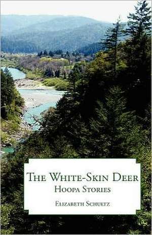 The White-Skin Deer: Hoopa Stories de Elizabeth Schultz