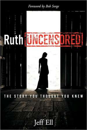 Ruth Uncensored: The Story You Thought You Knew de Jeff Ell