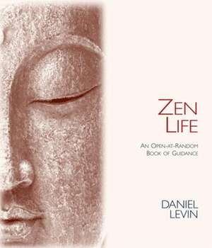 Zen Life: An Open-At-Random Book of Guidance de Daniel Levin