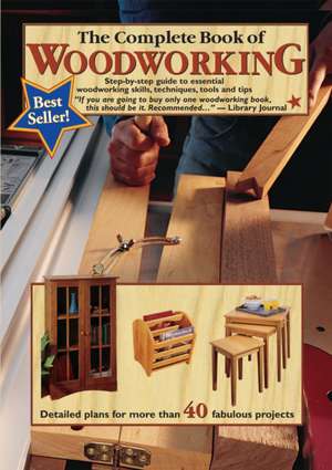 The Complete Book of Woodworking: Step-By-Step Guide to Essential Woodworking Skills, Techniques, Tools and Tips de Landauer Corporation