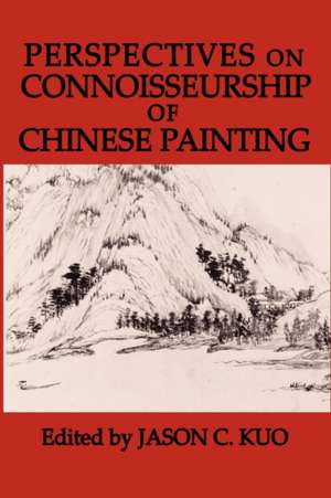 Perspectives on Connoisseurship of Chinese Painting de Jason C. Kuo